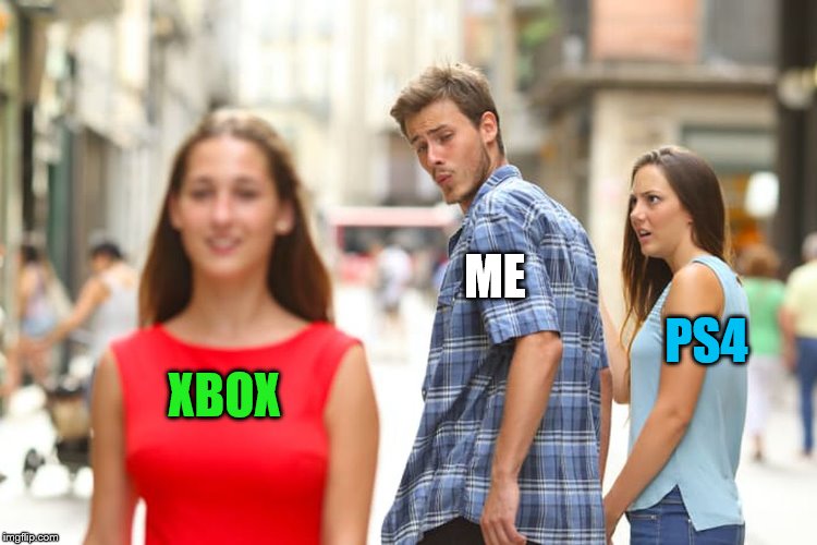 Distracted Boyfriend Meme | ME; PS4; XBOX | image tagged in memes,distracted boyfriend | made w/ Imgflip meme maker