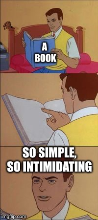 Spiderman book | A BOOK; SO SIMPLE, SO INTIMIDATING | image tagged in spiderman book,scumbag | made w/ Imgflip meme maker