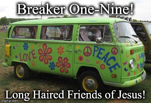 microbus | Breaker One-Nine! Long Haired Friends of Jesus! | image tagged in microbus | made w/ Imgflip meme maker