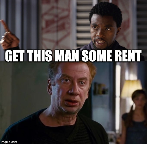 Rent | GET THIS MAN SOME RENT | image tagged in memes,funny,spiderman,marvel,black panther,avengers infinity war | made w/ Imgflip meme maker