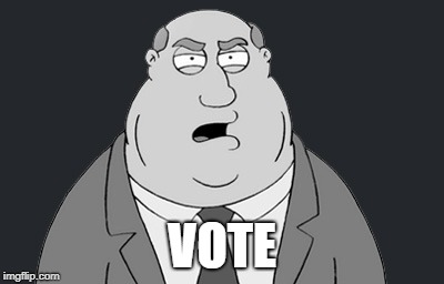 Vote | VOTE | image tagged in vote,memes,family guy | made w/ Imgflip meme maker