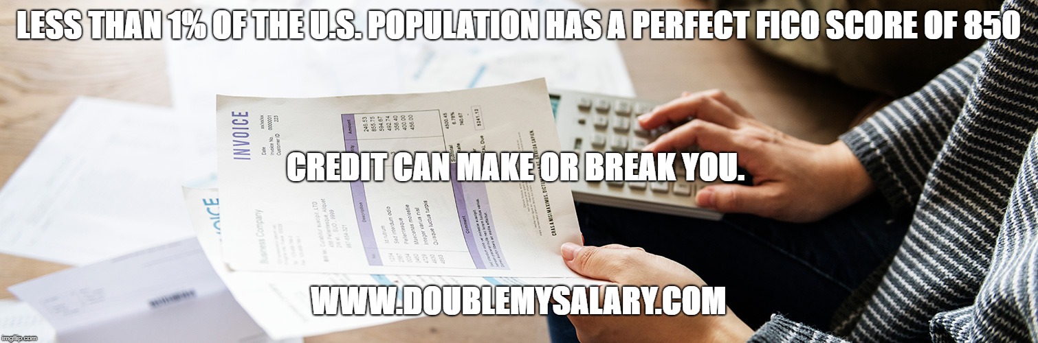 Fix My Credit  | LESS THAN 1% OF THE U.S. POPULATION HAS A PERFECT FICO SCORE OF 850; CREDIT CAN MAKE OR BREAK YOU. WWW.DOUBLEMYSALARY.COM | image tagged in memes,first world problems,pie charts,x x everywhere,demotivationals,matrix morpheus | made w/ Imgflip meme maker
