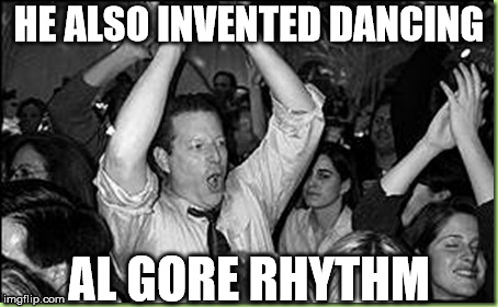 HE ALSO INVENTED DANCING AL GORE RHYTHM | made w/ Imgflip meme maker