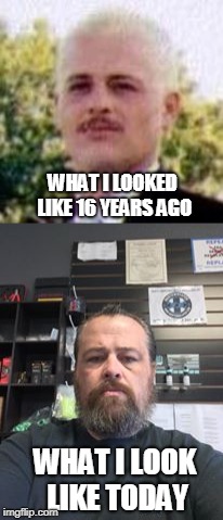 Face reveal | WHAT I LOOKED LIKE 16 YEARS AGO; WHAT I LOOK LIKE TODAY | image tagged in face,real me,ehh,father time,meme,original | made w/ Imgflip meme maker