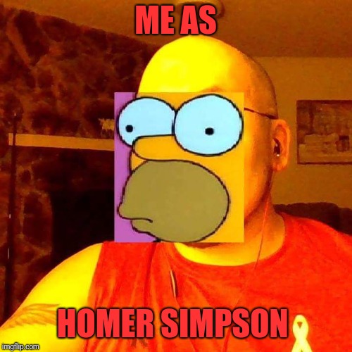 Cartoon | ME AS; HOMER SIMPSON | image tagged in memes,funny,dank,homer simpson | made w/ Imgflip meme maker