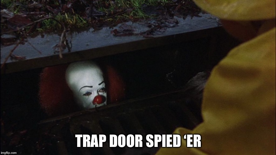 Bad Puns Are Bad | TRAP DOOR SPIED ‘ER | image tagged in it clown in sewer,memes,bad pun,bad puns are bad | made w/ Imgflip meme maker