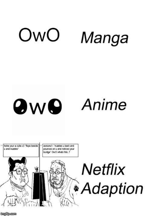 . | image tagged in memes,owo,netflix,manga,anime | made w/ Imgflip meme maker