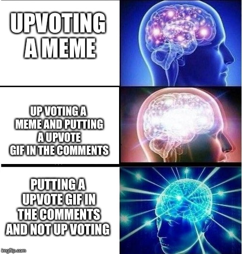 Expanding brain 3 panels | UPVOTING A MEME; UP VOTING A MEME AND PUTTING A UPVOTE GIF IN THE COMMENTS; PUTTING A UPVOTE GIF IN THE COMMENTS AND NOT UP VOTING | image tagged in expanding brain 3 panels | made w/ Imgflip meme maker