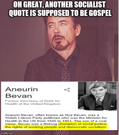 Face You Make Robert Downey Jr Meme | OH GREAT, ANOTHER SOCIALIST QUOTE IS SUPPOSED TO BE GOSPEL | image tagged in memes,face you make robert downey jr | made w/ Imgflip meme maker