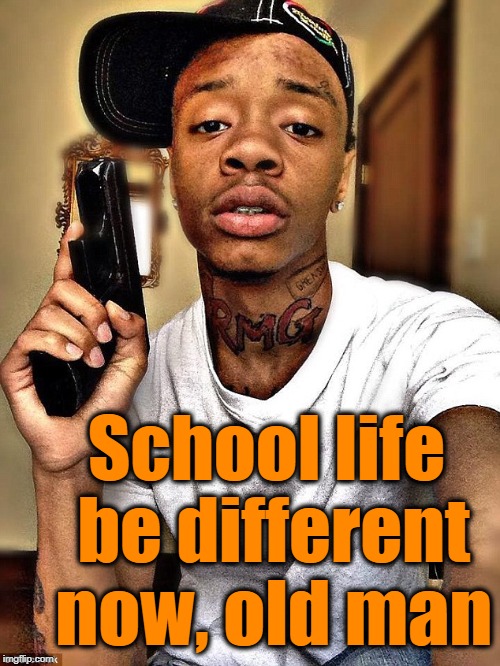 School life be different now, old man | made w/ Imgflip meme maker