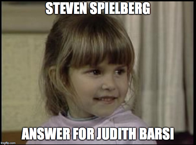 Judith Barsi | STEVEN SPIELBERG; ANSWER FOR JUDITH BARSI | image tagged in judith barsi | made w/ Imgflip meme maker