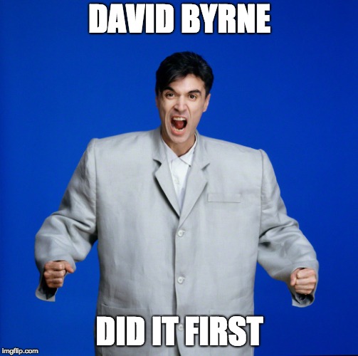 David Byrne Big Suit | DAVID BYRNE; DID IT FIRST | image tagged in david byrne big suit | made w/ Imgflip meme maker