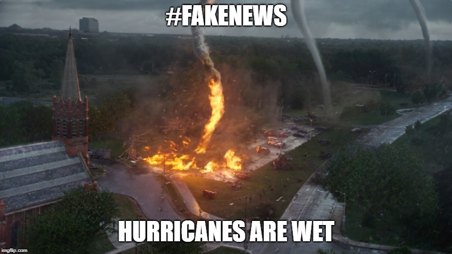 From the standpoint of water... | #FAKENEWS; HURRICANES ARE WET | image tagged in hurricane florence,water,donald trump | made w/ Imgflip meme maker