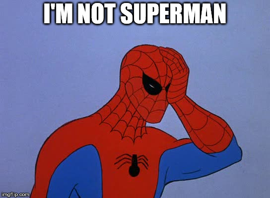 Spider-man face palm | I'M NOT SUPERMAN | image tagged in spider-man face palm | made w/ Imgflip meme maker