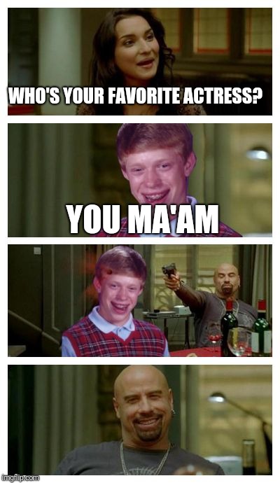 Jealousy and bad answers. | WHO'S YOUR FAVORITE ACTRESS? YOU MA'AM | image tagged in skinhead john travolta with bad luck brian | made w/ Imgflip meme maker