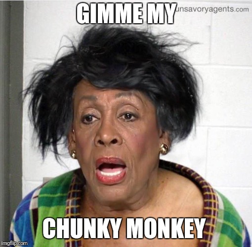 My mom | GIMME MY CHUNKY MONKEY | image tagged in my mom | made w/ Imgflip meme maker