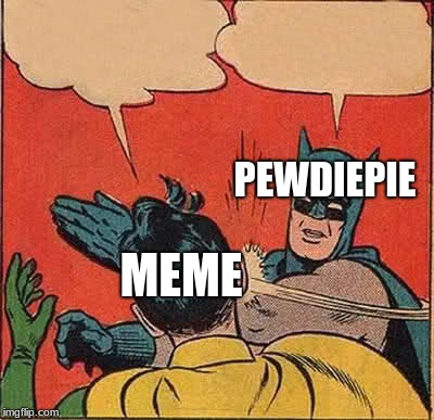 Batman Slapping Robin Meme | PEWDIEPIE; MEME | image tagged in memes,batman slapping robin | made w/ Imgflip meme maker