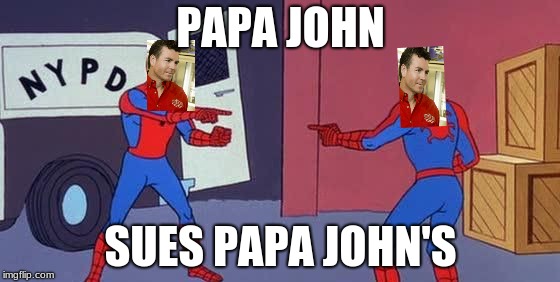 Spider Man Double | PAPA JOHN; SUES PAPA JOHN'S | image tagged in spider man double | made w/ Imgflip meme maker