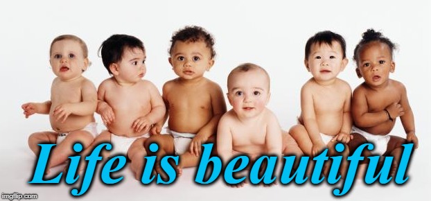 A reason to smile,  even on a Monday! :-) | Life is beautiful | image tagged in babies,beautiful | made w/ Imgflip meme maker