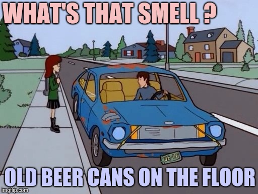 Ford Pinto | WHAT'S THAT SMELL ? OLD BEER CANS ON THE FLOOR | image tagged in ford pinto | made w/ Imgflip meme maker