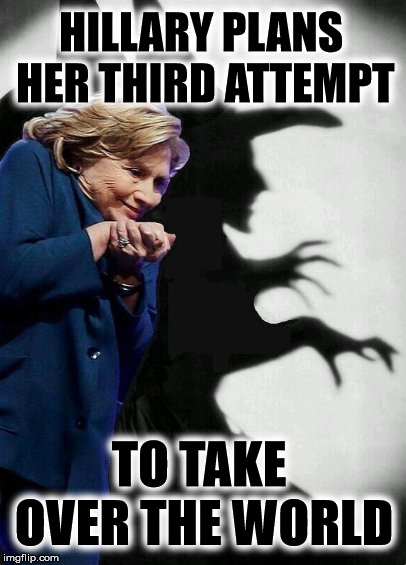 HILLARY PLANS HER THIRD ATTEMPT; TO TAKE OVER THE WORLD | image tagged in hillary clinton witch,globalism,election 2020,donald trump | made w/ Imgflip meme maker