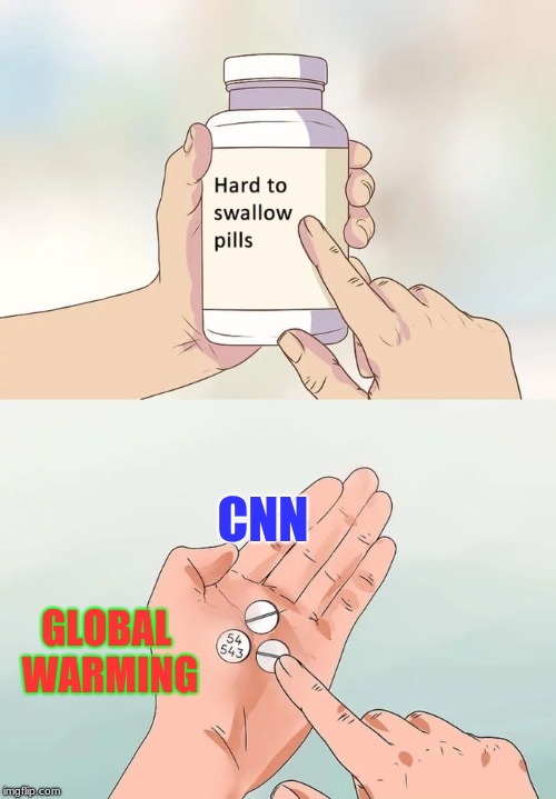 WOW | CNN; GLOBAL WARMING | image tagged in memes,hard to swallow pills,cnn,global warming | made w/ Imgflip meme maker