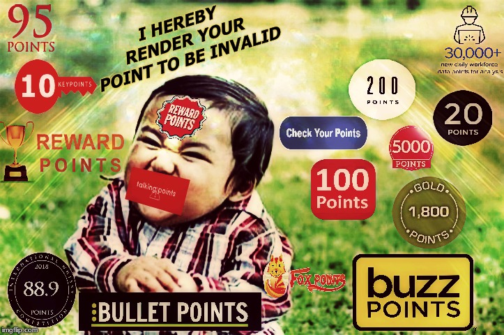 Hey look my meme has the most points.... | I HEREBY RENDER YOUR POINT TO BE INVALID | image tagged in and the points don't matter,imgflip points,10 million points,your argument is invalid | made w/ Imgflip meme maker