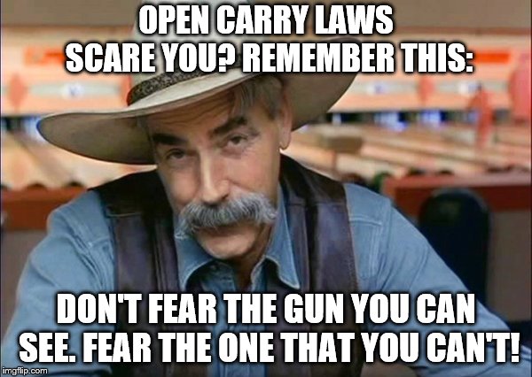 A gun on the hip means you don't take no lip! It stops sh*t before it happens! | OPEN CARRY LAWS SCARE YOU? REMEMBER THIS:; DON'T FEAR THE GUN YOU CAN SEE. FEAR THE ONE THAT YOU CAN'T! | image tagged in sam elliott special kind of stupid,guns,gun control,second amendment | made w/ Imgflip meme maker