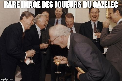 Laughing Men In Suits Meme | RARE IMAGE DES JOUEURS DU GAZELEC | image tagged in memes,laughing men in suits | made w/ Imgflip meme maker