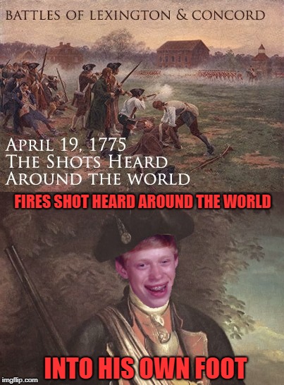 Colonial Brian | FIRES SHOT HEARD AROUND THE WORLD; INTO HIS OWN FOOT | image tagged in funny memes,blb,history,american revolution | made w/ Imgflip meme maker