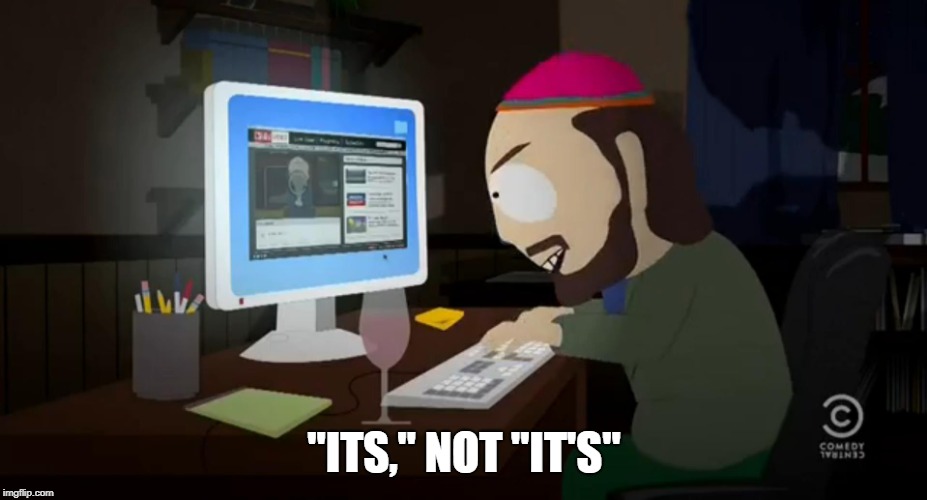 TW South Park Internet Troll | "ITS," NOT "IT'S" | image tagged in tw south park internet troll | made w/ Imgflip meme maker
