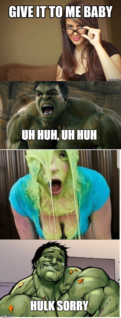 UH HUH, UH HUH; HULK SORRY | image tagged in memes,funny,give it to me,hulk smash | made w/ Imgflip meme maker