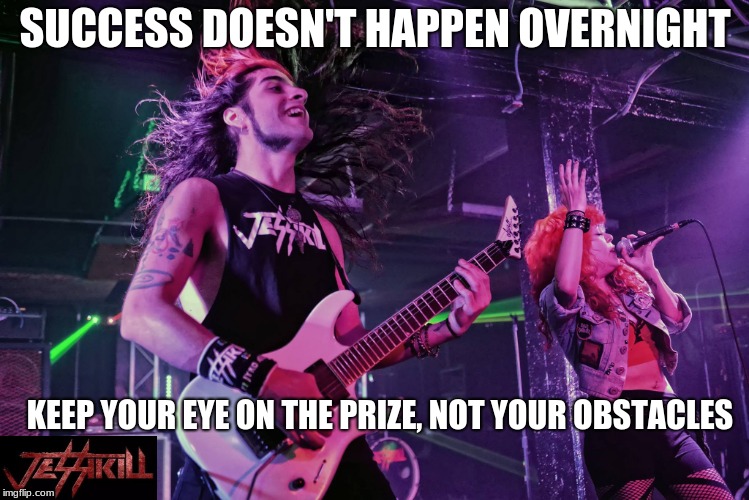 Success | SUCCESS DOESN'T HAPPEN OVERNIGHT; KEEP YOUR EYE ON THE PRIZE, NOT YOUR OBSTACLES | image tagged in jessikill,inspiration,jyro alejo,jessica espinoza,xfactor | made w/ Imgflip meme maker
