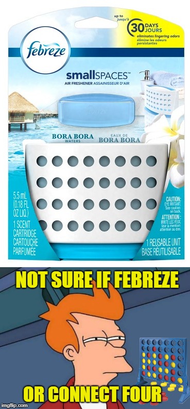 Fresh game | NOT SURE IF FEBREZE; OR CONNECT FOUR | image tagged in memes,funny memes,febreze,connect 4,fry | made w/ Imgflip meme maker