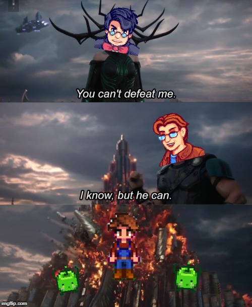 Stardew Valley in the Nutshell | image tagged in you can't defeat me | made w/ Imgflip meme maker