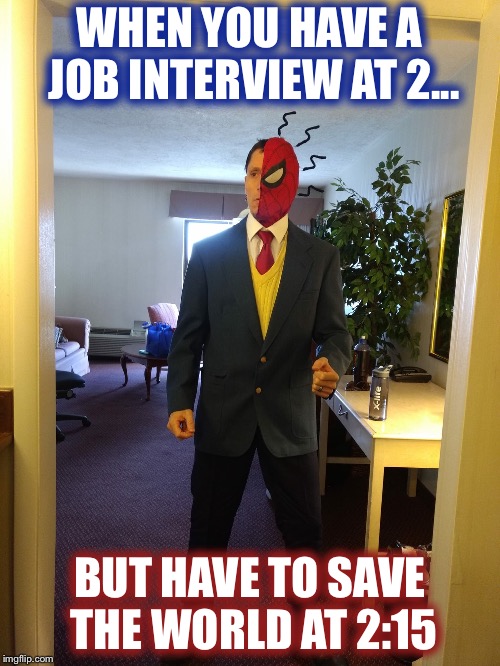 When ya gotta work, but ya need to get work too! | WHEN YOU HAVE A JOB INTERVIEW AT 2... BUT HAVE TO SAVE THE WORLD AT 2:15 | image tagged in spiderman,job interview,save the earth | made w/ Imgflip meme maker