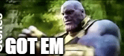 Thanos Got Everyone | GOT EM | image tagged in gifs,thanos | made w/ Imgflip video-to-gif maker