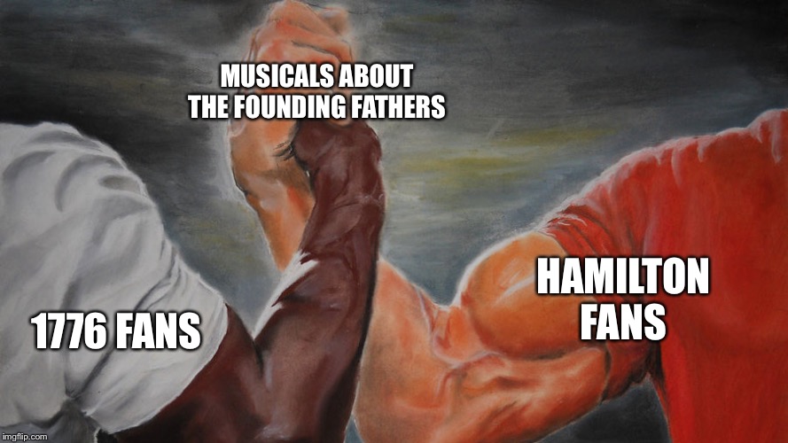 epic hand shake | MUSICALS ABOUT THE FOUNDING FATHERS; 1776 FANS; HAMILTON FANS | image tagged in epic hand shake | made w/ Imgflip meme maker