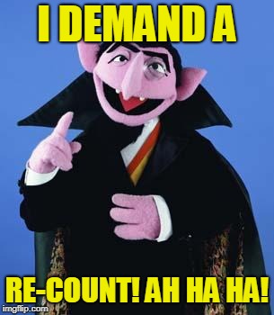 The Count | I DEMAND A RE-COUNT! AH HA HA! | image tagged in the count | made w/ Imgflip meme maker