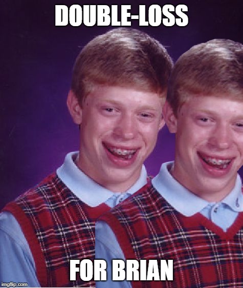 DOUBLE-LOSS FOR BRIAN | made w/ Imgflip meme maker