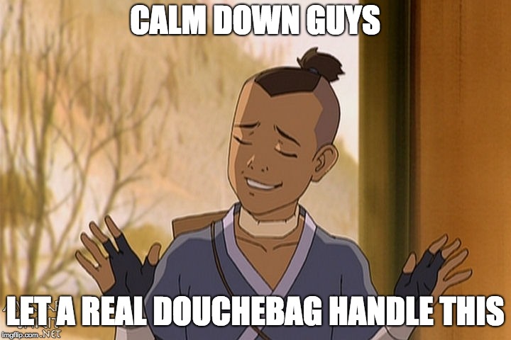 Take it from a child with a man bun. I'm sorry, TOP-KNOT | CALM DOWN GUYS; LET A REAL DOUCHEBAG HANDLE THIS | image tagged in calm down sokka,douchebag,man bun,avatar,avatar the last airbender | made w/ Imgflip meme maker