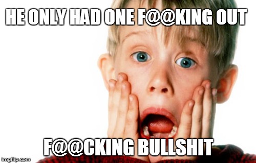 HE ONLY HAD ONE F@@KING OUT; F@@CKING BULLSHIT | made w/ Imgflip meme maker