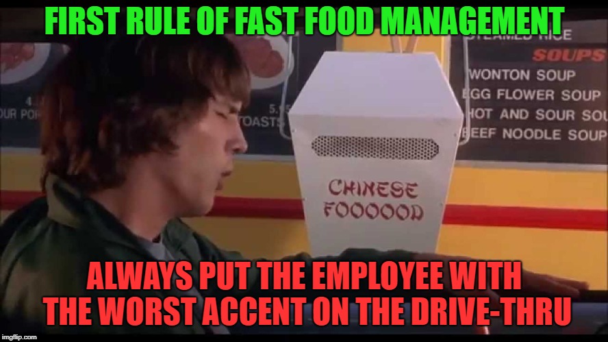 And Then | FIRST RULE OF FAST FOOD MANAGEMENT; ALWAYS PUT THE EMPLOYEE WITH THE WORST ACCENT ON THE DRIVE-THRU | image tagged in memes,funny,fast food,management | made w/ Imgflip meme maker