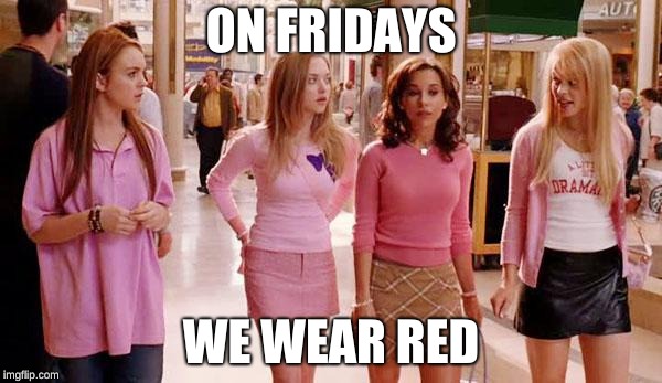 on wednesdays we wear pink | ON FRIDAYS; WE WEAR RED | image tagged in on wednesdays we wear pink | made w/ Imgflip meme maker