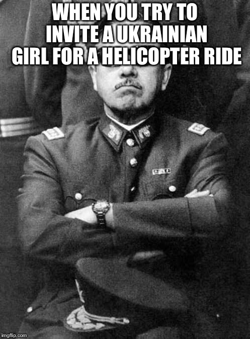 Pinochet | WHEN YOU TRY TO INVITE A UKRAINIAN GIRL FOR A HELICOPTER RIDE | image tagged in pinochet,ukraine,helicopter,girl,free | made w/ Imgflip meme maker