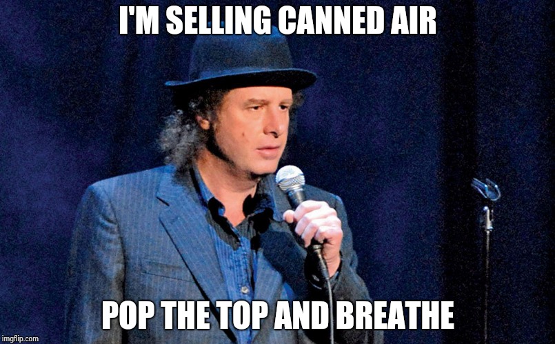 Steven Wright | I'M SELLING CANNED AIR POP THE TOP AND BREATHE | image tagged in steven wright | made w/ Imgflip meme maker
