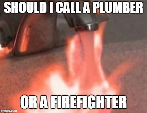 Who ya gunna call?? I really don't know... | SHOULD I CALL A PLUMBER; OR A FIREFIGHTER | image tagged in confused | made w/ Imgflip meme maker