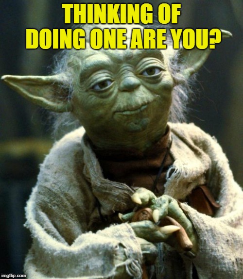 Star Wars Yoda Meme | THINKING OF DOING ONE ARE YOU? | image tagged in memes,star wars yoda | made w/ Imgflip meme maker