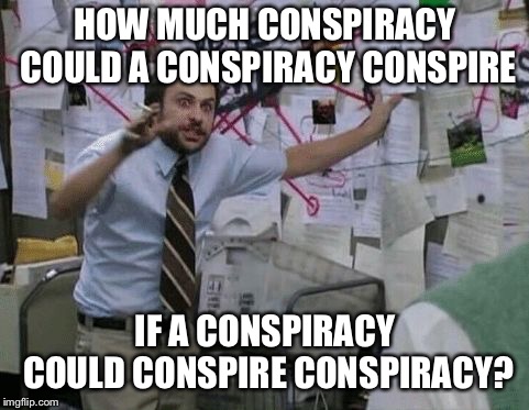 Conspiracy Wall | HOW MUCH CONSPIRACY COULD A CONSPIRACY CONSPIRE; IF A CONSPIRACY COULD CONSPIRE CONSPIRACY? | image tagged in conspiracy wall | made w/ Imgflip meme maker