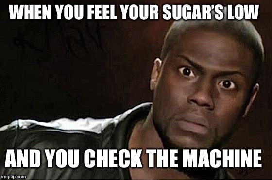 Kevin Hart Meme | WHEN YOU FEEL YOUR SUGAR’S LOW; AND YOU CHECK THE MACHINE | image tagged in memes,kevin hart | made w/ Imgflip meme maker